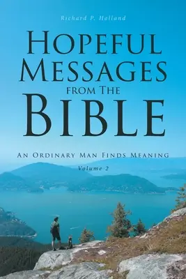 Reményteli üzenetek a Bibliából: Egy hétköznapi ember megtalálja az értelmét - Hopeful Messages from The Bible: Volume 2: An Ordinary Man Finds Meaning