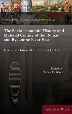 A római és bizánci Közel-Kelet társadalmi-gazdasági története és anyagi kultúrája: Essays in Honor of S. Thomas Parker (Esszék S. Thomas Parker tiszteletére) - The Socio-Economic History and Material Culture of the Roman and Byzantine Near East: Essays in Honor of S. Thomas Parker
