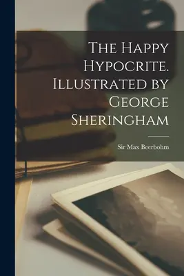 A boldog képmutató. Illusztrálta George Sheringham - The Happy Hypocrite. Illustrated by George Sheringham