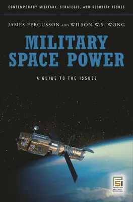 Katonai űrhatalom: A Guide to the Issues - Military Space Power: A Guide to the Issues