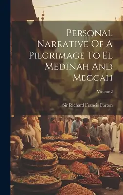 Egy zarándoklat személyes elbeszélése El Medinába és Mekkába; 2. kötet - Personal Narrative Of A Pilgrimage To El Medinah And Meccah; Volume 2