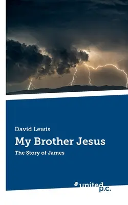 My Brother Jesus: Jakab története - My Brother Jesus: The Story of James