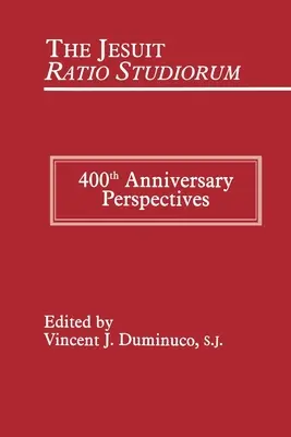 Az 1599. évi jezsuita Ratio Studiorum: 400 éves évforduló perspektívái - Jesuit Ratio Studiorum of 1599: 400th Anniversary Perspectives