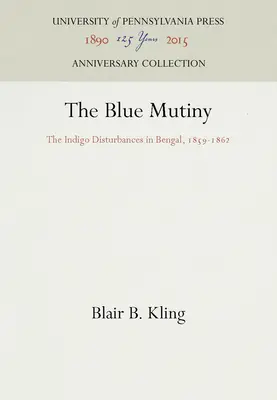 A kék lázadás: Az indigó zavargások Bengálban, 1859-1862 - The Blue Mutiny: The Indigo Disturbances in Bengal, 1859-1862