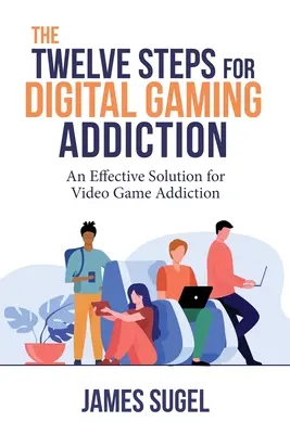 A digitális játékfüggőség tizenkét lépése - The Twelve Steps for Digital Gaming Addiction