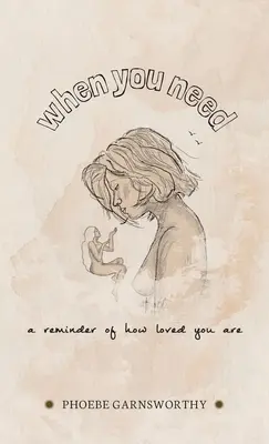 Amikor emlékeztetőre van szükséged, hogy mennyire szeretnek: egy tápláló könyv, amely motivál és inspirál - When You Need a Reminder of How Loved You Are: a nurturing book to motivate and inspire