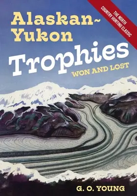 Alaszkai Yukon Trophies Won and Lost (Nyert és elveszett trófeák) - Alaskan Yukon Trophies Won and Lost