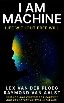 Én vagyok a gép: Élet szabad akarat nélkül - I Am Machine: Life Without Free Will