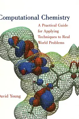 Computational Chemistry: A Practical Guide for Applying Techniques to Real World Problems (Gyakorlati útmutató a technikák valós problémákra való alkalmazásához) - Computational Chemistry: A Practical Guide for Applying Techniques to Real World Problems