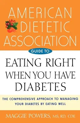 Az Amerikai Dietetikusok Szövetségének útmutatója a helyes táplálkozáshoz cukorbetegség esetén - American Dietetic Association Guide to Eating Right When You Have Diabetes
