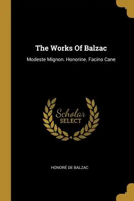 Balzac művei: Modeste Mignon. Honorine. Facino Cane - The Works Of Balzac: Modeste Mignon. Honorine. Facino Cane