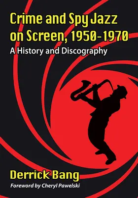 Crime and Spy Jazz on Screen, 1950-1970: Történet és diszkográfia - Crime and Spy Jazz on Screen, 1950-1970: A History and Discography