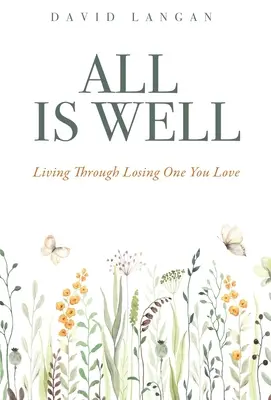 Minden rendben: Living Through Losing One You Love - All Is Well: Living Through Losing One You Love