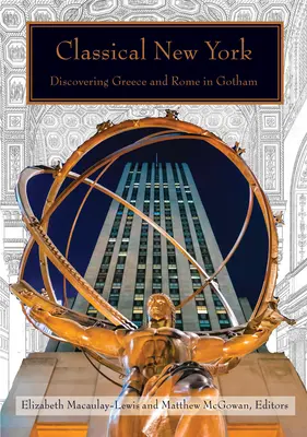 Klasszikus New York: Görögország és Róma felfedezése Gothamben - Classical New York: Discovering Greece and Rome in Gotham