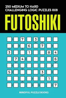 Futoshiki: Logikai rejtvények 8x8: 250 közepesen nehéz és nehéz logikai rejtvény 8x8 - Futoshiki: 250 Medium to Hard Challenging Logic Puzzles 8x8