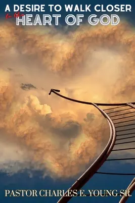 A Des desire to walk closer to the heart of God (A vágy, hogy közelebb járj Isten szívéhez) - A Desire To Walk Closer To The Heart Of God