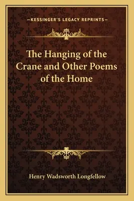 A daru akasztása és más versek az otthonról - The Hanging of the Crane and Other Poems of the Home