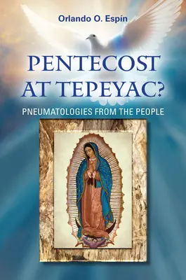 Pünkösd Tepeyacban: Pneumatológiák a néptől - Pentecost at Tepeyac: Pneumatologies from the People
