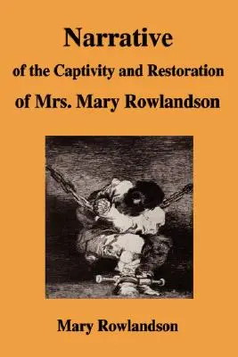 Mary Rowlandson asszony fogságának és visszatérésének elbeszélése - Narrative of the Captivity and Restoration of Mrs. Mary Rowlandson