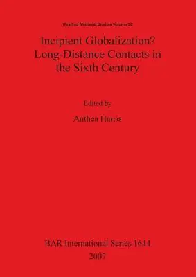 Kezdődő globalizáció? Távolsági kapcsolatok a hatodik században - Incipient Globalization? Long-Distance Contacts in the Sixth Century