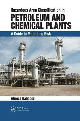 Veszélyes területek osztályozása kőolaj- és vegyi üzemekben: Útmutató a kockázatok csökkentéséhez - Hazardous Area Classification in Petroleum and Chemical Plants: A Guide to Mitigating Risk