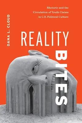 Reality Bites: Retorika és az igazság állításainak terjesztése az amerikai politikai kultúrában - Reality Bites: Rhetoric and the Circulation of Truth Claims in U.S. Political Culture