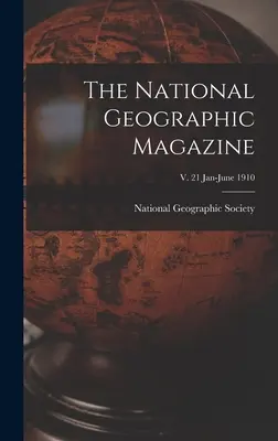 The National Geographic Magazine; 21. évf. 1910. január-június - The National Geographic Magazine; v. 21 Jan-June 1910