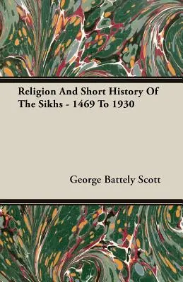 A szikhek vallása és rövid története - 1469-től 1930-ig - Religion And Short History Of The Sikhs - 1469 To 1930