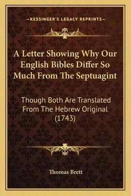 Egy levél, amely megmutatja, miért különbözik annyira az angol Bibliánk a Septuagintától: bár mindkettő a héber eredetiből van fordítva (1743) - A Letter Showing Why Our English Bibles Differ So Much From The Septuagint: Though Both Are Translated From The Hebrew Original (1743)