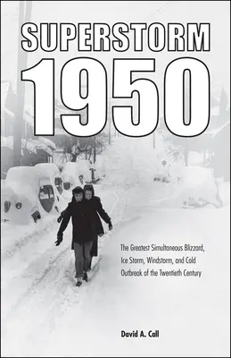 Szupervihar 1950: A huszadik század legnagyobb egyidejű hóvihara, jégvihara, szélvihara és hidegtörése - Superstorm 1950: The Greatest Simultaneous Blizzard, Ice Storm, Windstorm, and Cold Outbreak of the Twentieth Century