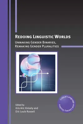 Redoing Linguistic Worlds: Unmaking Gender Binaries, Remaking Gender Pluralities