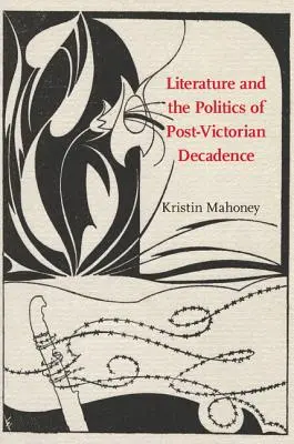 Irodalom és a posztviktoriánus dekadencia politikája - Literature and the Politics of Post-Victorian Decadence