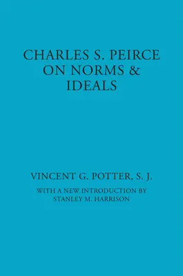 Charles S. Peirce: Peirce: A normákról és eszmékről - Charles S. Peirce: On Norms and Ideals