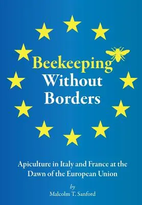 Méhészet határok nélkül: Méhészet Olaszországban és Franciaországban az Európai Unió hajnalán - Beekeeping Without Borders: Apiculture in Italy and France at the Dawn of the European Union