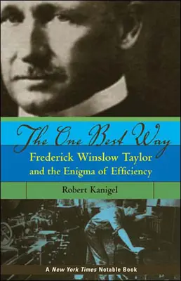 Az egyetlen legjobb út: Frederick Winslow Taylor és a hatékonyság rejtélye - The One Best Way: Frederick Winslow Taylor and the Enigma of Efficiency