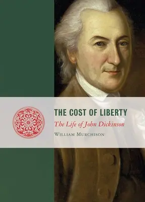 A szabadság ára: John Dickinson élete - Cost of Liberty: The Life of John Dickinson