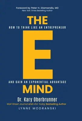 Az E-Mind: Hogyan gondolkodj úgy, mint egy vállalkozó és szerezz exponenciális előnyt? - The E-Mind: How to Think Like an Entrepreneur and Gain an Exponential Advantage