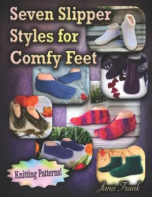 Hét papucs Stílusok kényelmes lábak: Kötés minták - Seven Slipper Styles for Comfy Feet: Knitting Patterns