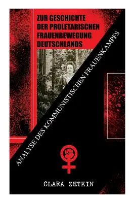 A német proletárnépi mozgalom történetéről: A kommunista nők harcának elemzése: A feminista irodalom klasszikusai - Zur Geschichte der proletarischen Frauenbewegung Deutschlands: Analyse des kommunistischen Frauenkampfs: Klassiker der feministischen Literatur