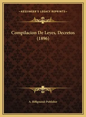 Compilacion De Leyes, Decretos (1896)