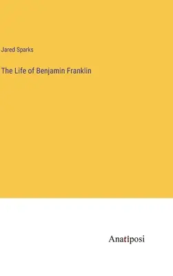 Benjamin Franklin élete - The Life of Benjamin Franklin