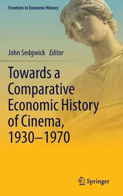 A mozi összehasonlító gazdaságtörténete felé, 1930-1970 - Towards a Comparative Economic History of Cinema, 1930-1970