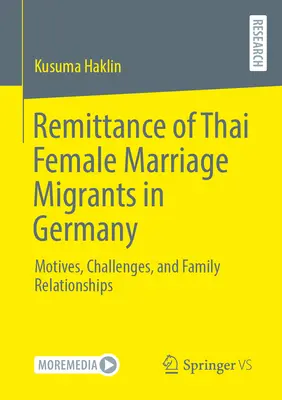A thaiföldi női házassági migránsok hazautalása Németországba: Családi kapcsolatok: Motívumok, kihívások és családi kapcsolatok - Remittance of Thai Female Marriage Migrants in Germany: Motives, Challenges, and Family Relationships