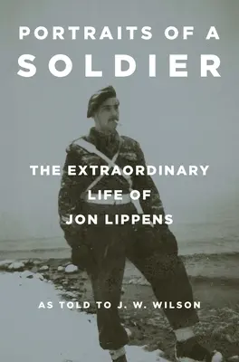 Egy katona portréi: Jon Lippens rendkívüli élete - Portraits of a Soldier: The Extraordinary Life of Jon Lippens