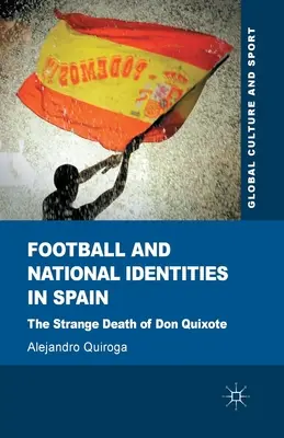 Labdarúgás és nemzeti identitás Spanyolországban: Don Quijote különös halála - Football and National Identities in Spain: The Strange Death of Don Quixote