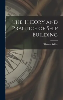 A hajóépítés elmélete és gyakorlata - The Theory and Practice of Ship Building