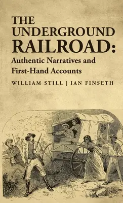 A földalatti vasút: Hiteles elbeszélések és első kézből származó beszámolók - The Underground Railroad: Authentic Narratives and First-Hand Accounts