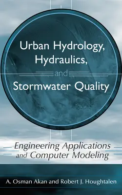 Városi hidrológia, hidraulika és csapadékvízminőség: Mérnöki alkalmazások és számítógépes modellezés - Urban Hydrology, Hydraulics, and Stormwater Quality: Engineering Applications and Computer Modeling