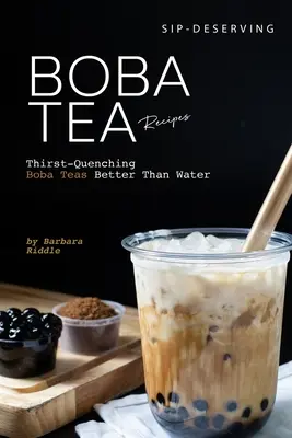 Kortyolgatós boba tea receptek: A szomjoltó boba teák jobbak, mint a víz - Sip-Deserving Boba Tea Recipes: Thirst-Quenching Boba Teas Better Than Water