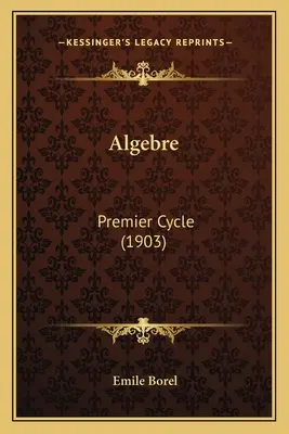 Algebre: Algebre: Premier Cycle (1903) - Algebre: Premier Cycle (1903)